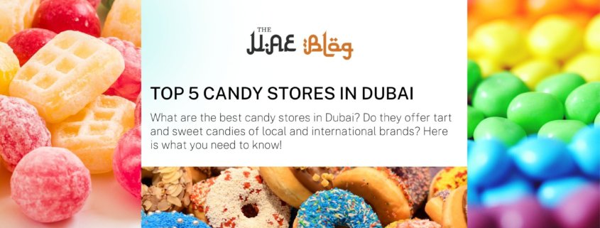 Top 5 Candy Stores in Dubai