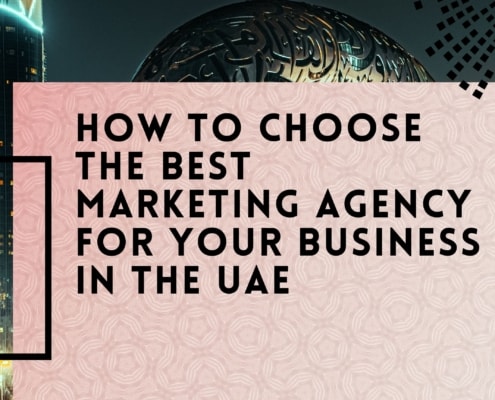 How to Choose the Best Marketing Agency for Your Business in the UAE