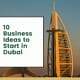10 Business Ideas to Start in Dubai